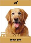 The Golden Retriever: Buying, Nutrition, Care, Behavior, Health, Reproduction and Lots More (About Pets) �\��