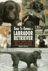 Guide to Owning a Labrador Retriever: Puppy Care, Retrieving, Training, History, Health, Breed Standard (Re Dog Series) �\��