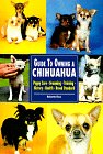 Guide to Owning a Chihuahua: Puppy Care, Grooming, Training, History, Health, Breed Standard (Re Dog Series) �\��