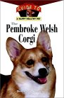 The Pembroke Welsh Corgi: An Owner's Guide to a Happy Healthy Pet (OWNER'S GUIDE TO A HAPPY HEALTHY PET) �\��