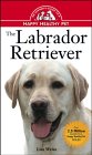 The Labrador Retriever: An Owner's Guide to a Happy, Healthy Pet (OWNER'S GUIDE TO A HAPPY HEALTHY PET) �\��