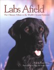 Labs Afield: The Ultimate Tribute to the World's Greatest Retriever (Petlife Library) �\��