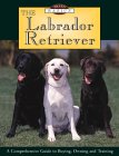 The Labrador Retriever: A Comprehensive Guide to Buying, Owning, and Training (Breed Basics, 1) �\��