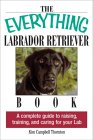 The Everything Labrador Retriever Book: A Complete Guide to Raising, Training, and Caring for Your Lab (Everything Series) �\��