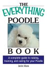 The Everything Poodle Book: A complete guide to raising, training, and caring for your poodle (Everything Series) �\��